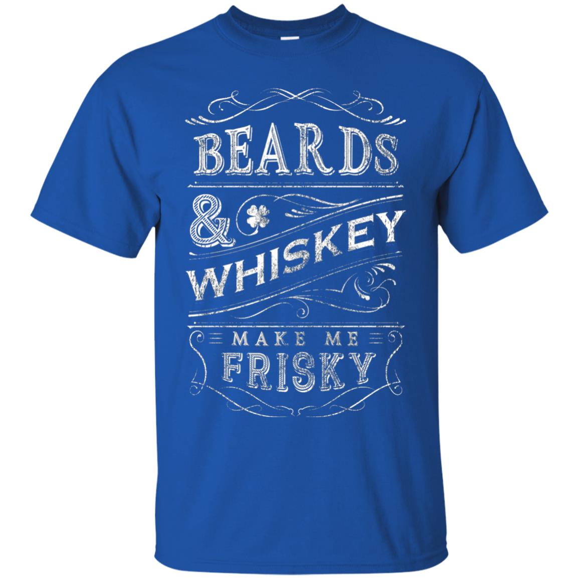 Beards And Whiskey Make Me Frisky Shirt Royal