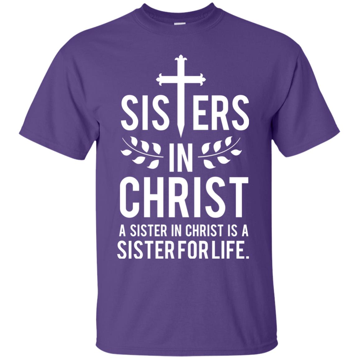Sisters In Christ A Sister In Christ Is A Sister For Life Sister Shirt Purple