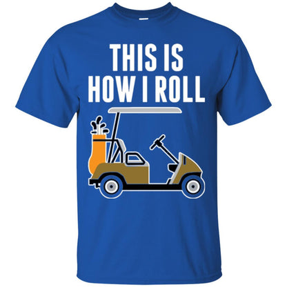 Golf Cart T-shirt This Is How I Roll T-shirt Royal