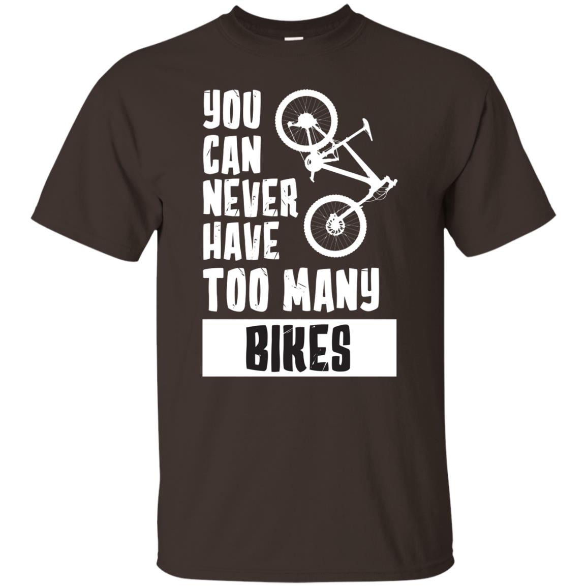 You Can Never Have Too Many Bikes Shirt Dark Chocolate