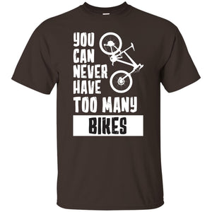 You Can Never Have Too Many Bikes ShirtG200 Gildan Ultra Cotton T-Shirt