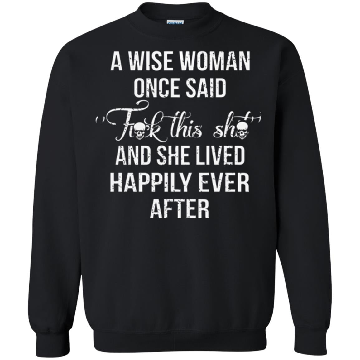 A Wise Woman Once Said And She Lived Happily Eer After T-shirt Black