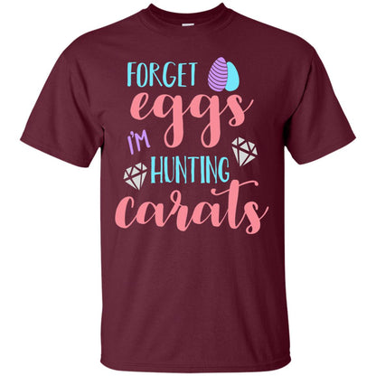 Forget Eggs Im Hunting Carats Funny Easter Day T-shirt Maroon