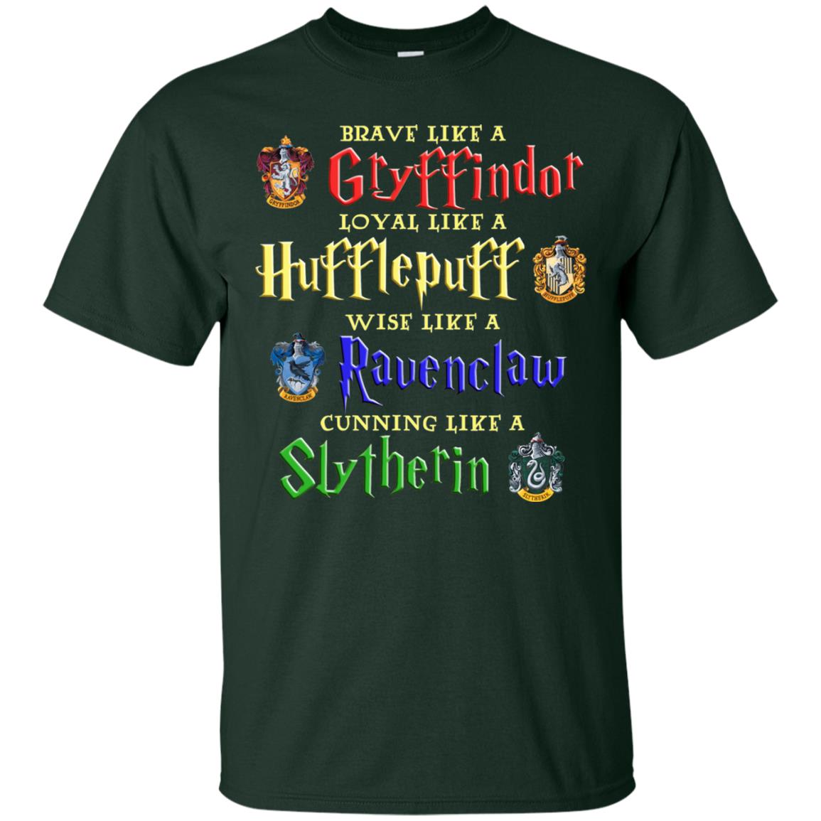 Brave Like A Gryffindor Loyal Like A Hufflepuff Harry Potter Hogwarts ShirtG200 Gildan Ultra Cotton T-Shirt