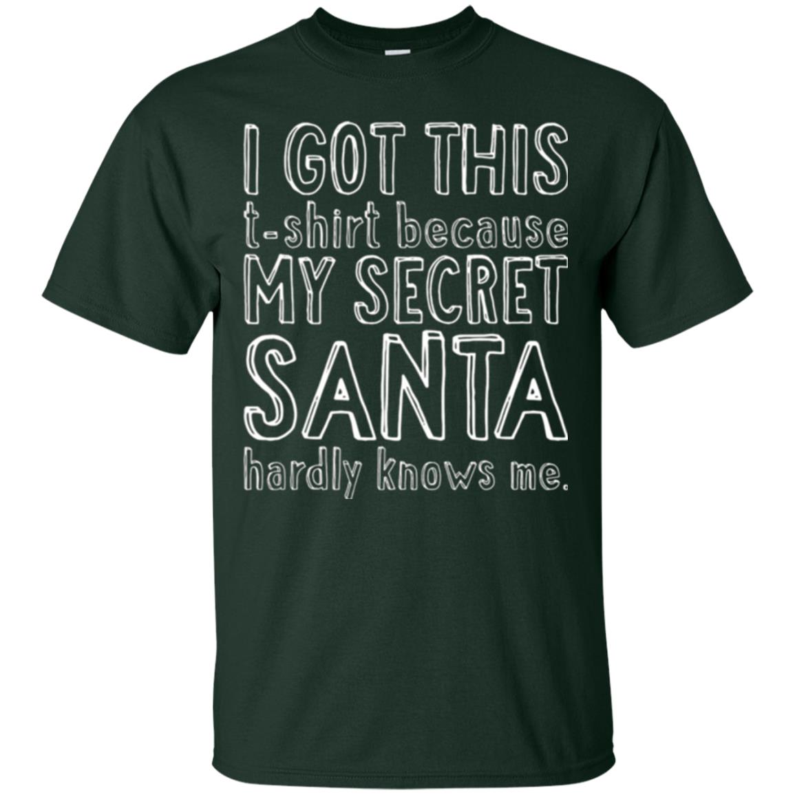 Christmas T-shirt I Got This T-shirt Because My Secret Santa Hardly Knows Me Forest Green