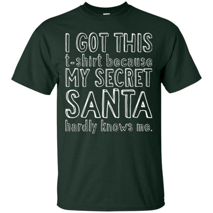 Christmas T-shirt I Got This T-shirt Because My Secret Santa Hardly Knows Me Forest Green