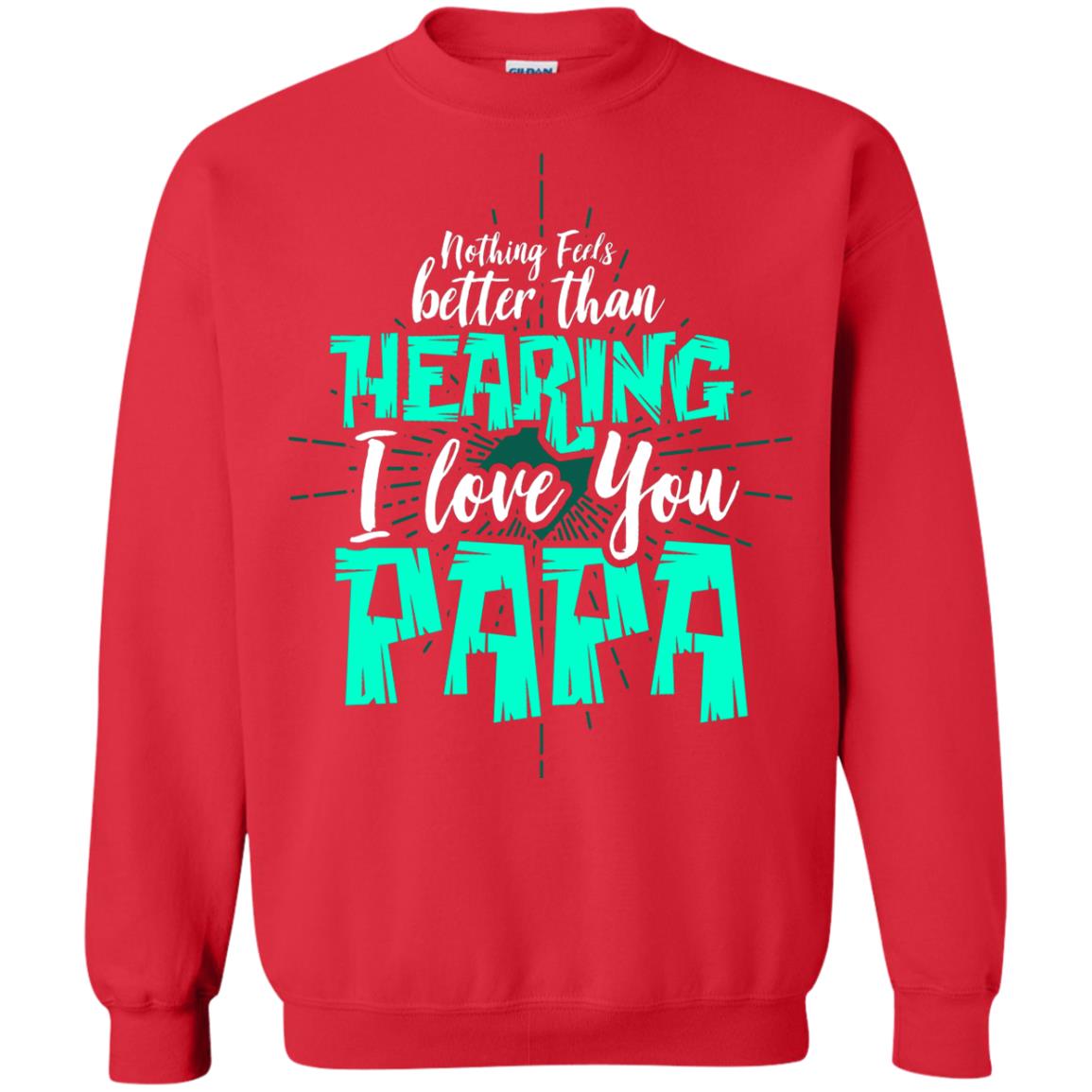 Nothing Feels Better Than Hearing I Love You Papa Cool Saying Shirt For Papa Red