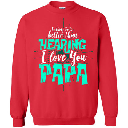 Nothing Feels Better Than Hearing I Love You Papa Cool Saying Shirt For Papa Red
