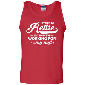 I Tried To Retire But Now I_m Working For My Wife ShirtG220 Gildan 100% Cotton Tank Top