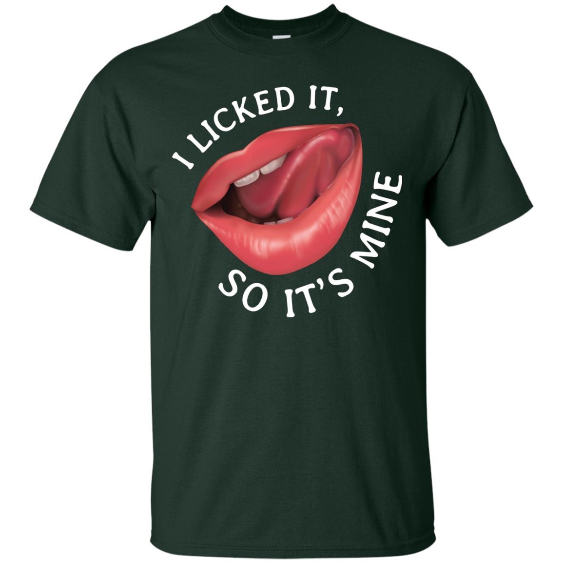 I Licked It So It's Mine Shirt Forest