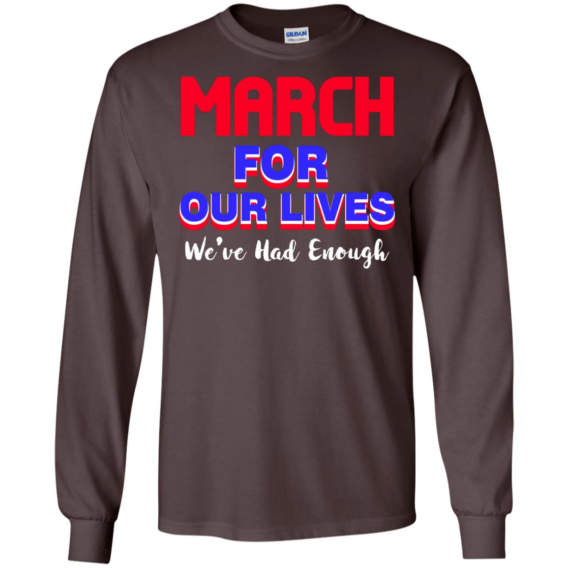 March For Our Lives We_ve Had Enough Gun Controls T-shirt Dark Chocolate