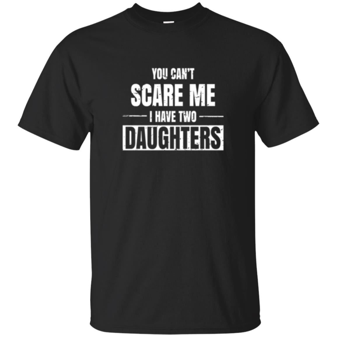 Family T-shirt You Can_t Scare Me I Have 2 Daughters Black