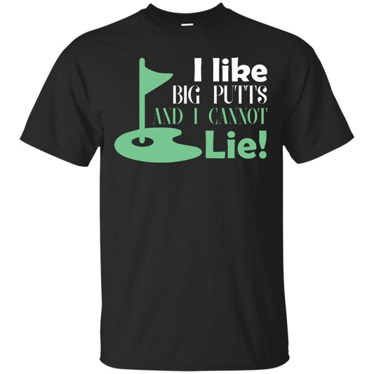I Like Big Putts And I Cannot Lie Golf Lover T-shirt Black