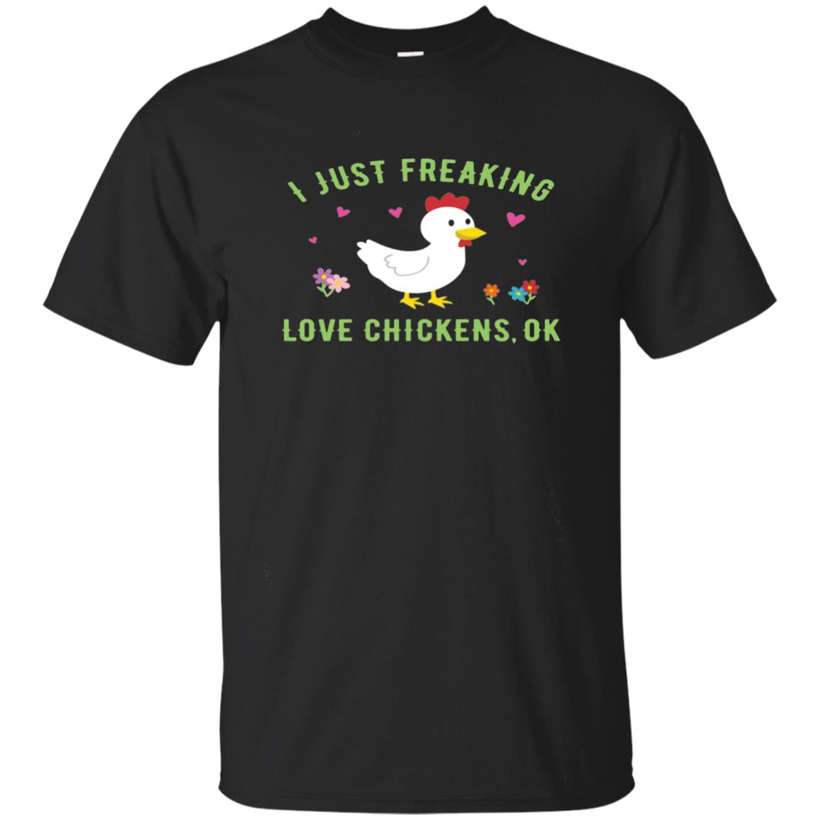 I Just Freaking Love Chickens Ok Chicken Shirt Black