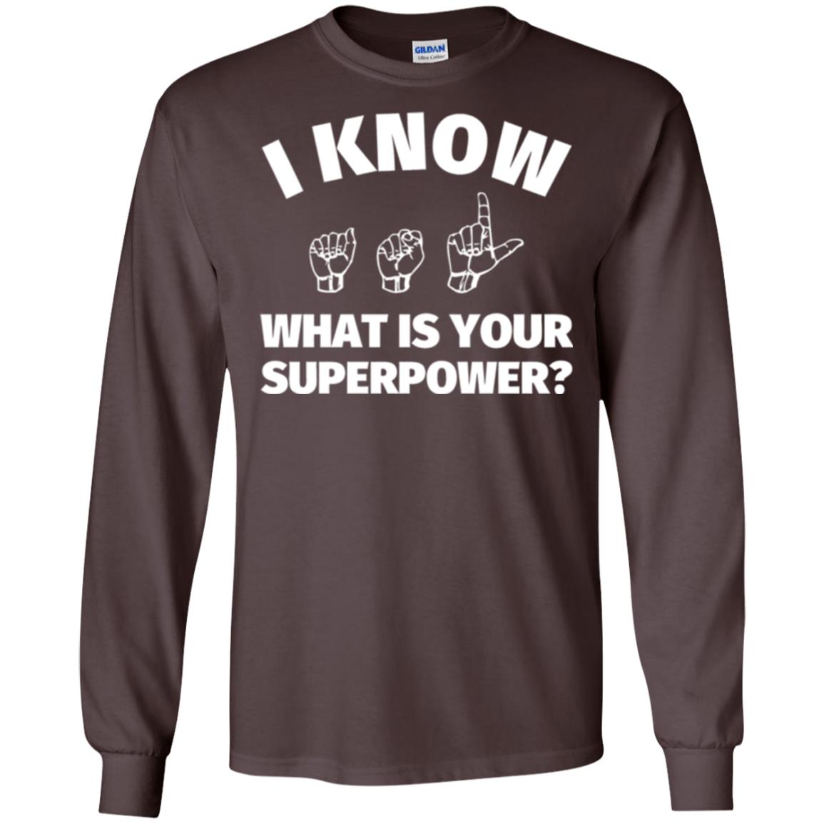 American Sign Language T-shirt I Know What Is Your Supperpower Dark Chocolate