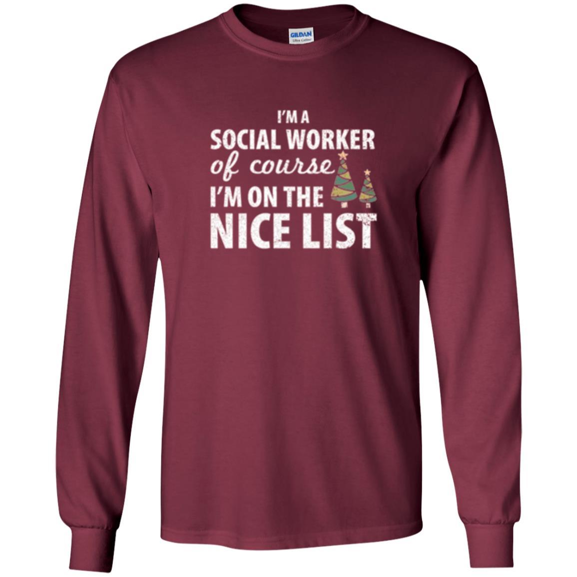 Chistmas T-shirt I'm A Social Worker Of Course I_m On The Nice List Maroon