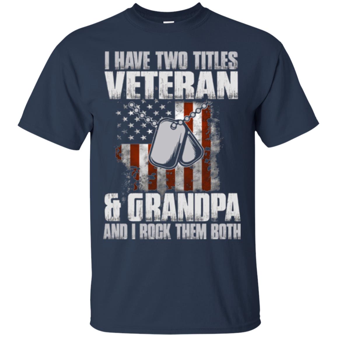 Veteran T-shirt I Have Two Titles Veteran And Grandpa Navy