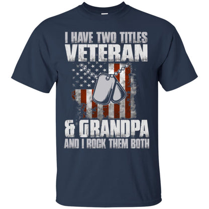 Veteran T-shirt I Have Two Titles Veteran And Grandpa Navy