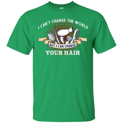 I Can't Change The World But I Can Change Your Hair Hairstylist Shirt For Mens Womens Irish Green