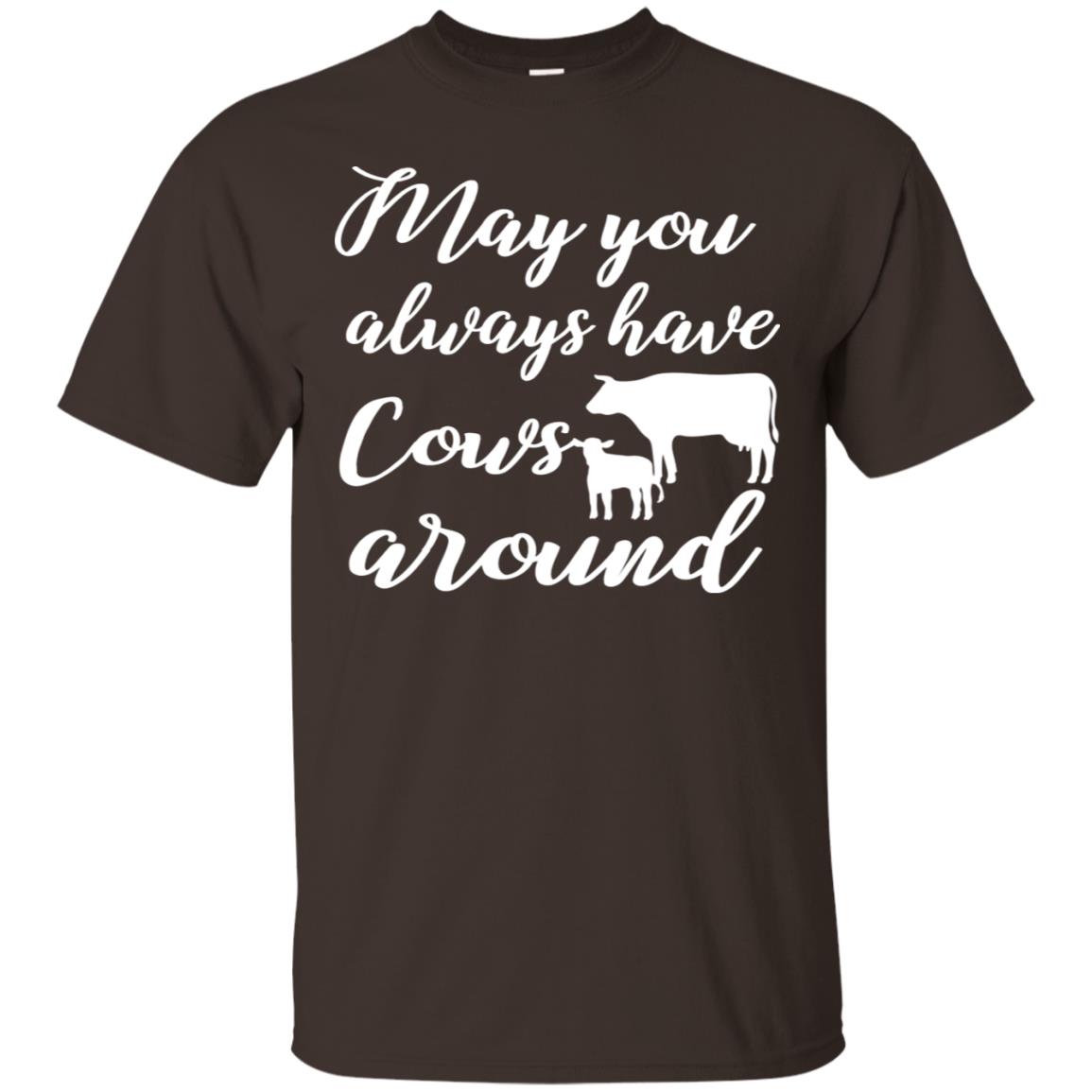 May You Always Have Cows Around Best Quote Shirt Dark Chocolate