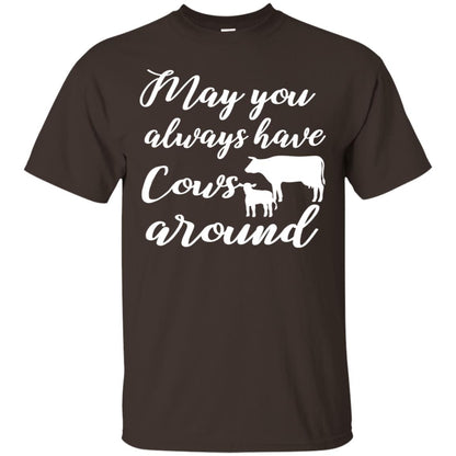 May You Always Have Cows Around Best Quote Shirt Dark Chocolate