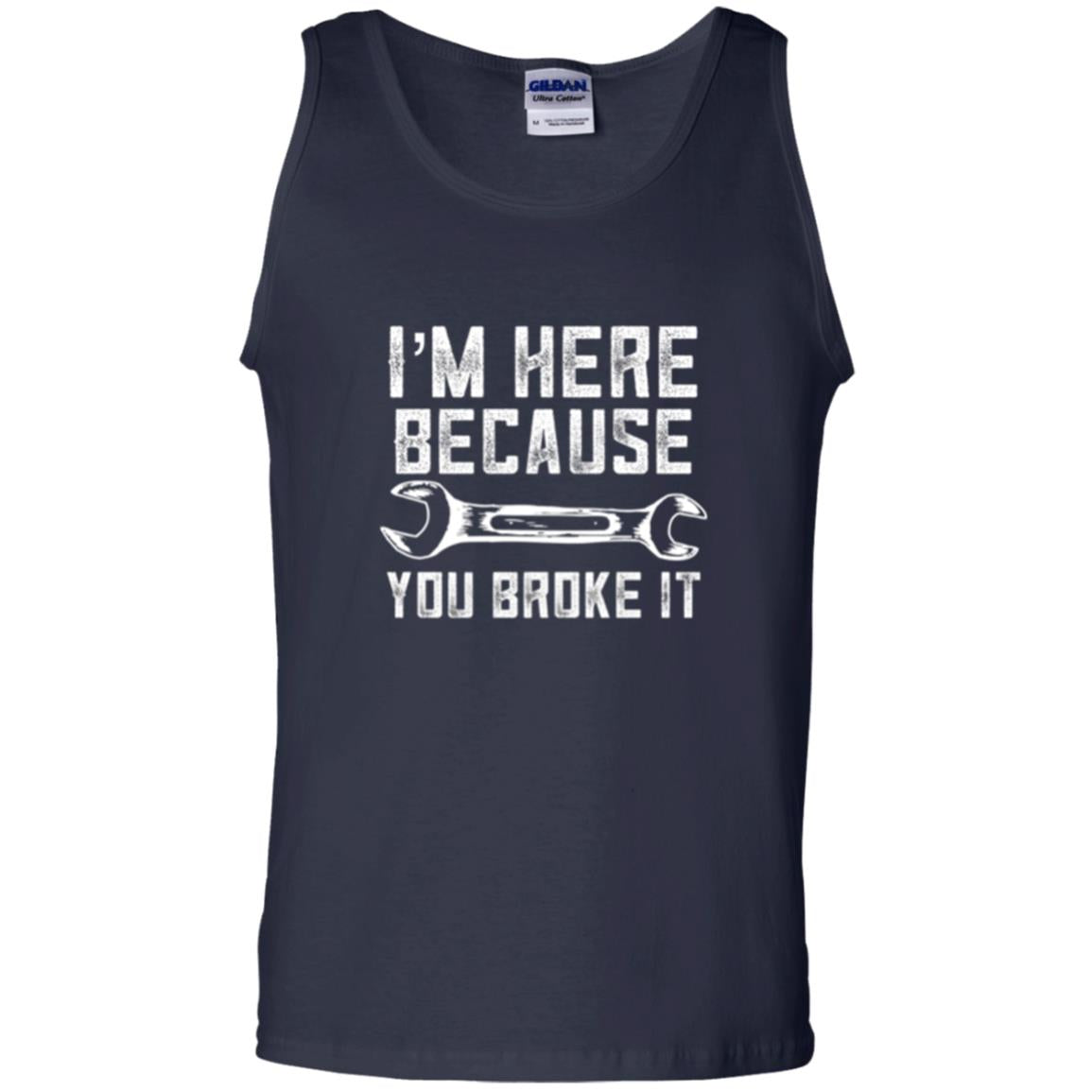 Funny Mechanic T-shirt I_m Here Because You Broke It Navy