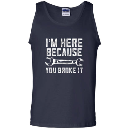 Funny Mechanic T-shirt I_m Here Because You Broke It Navy