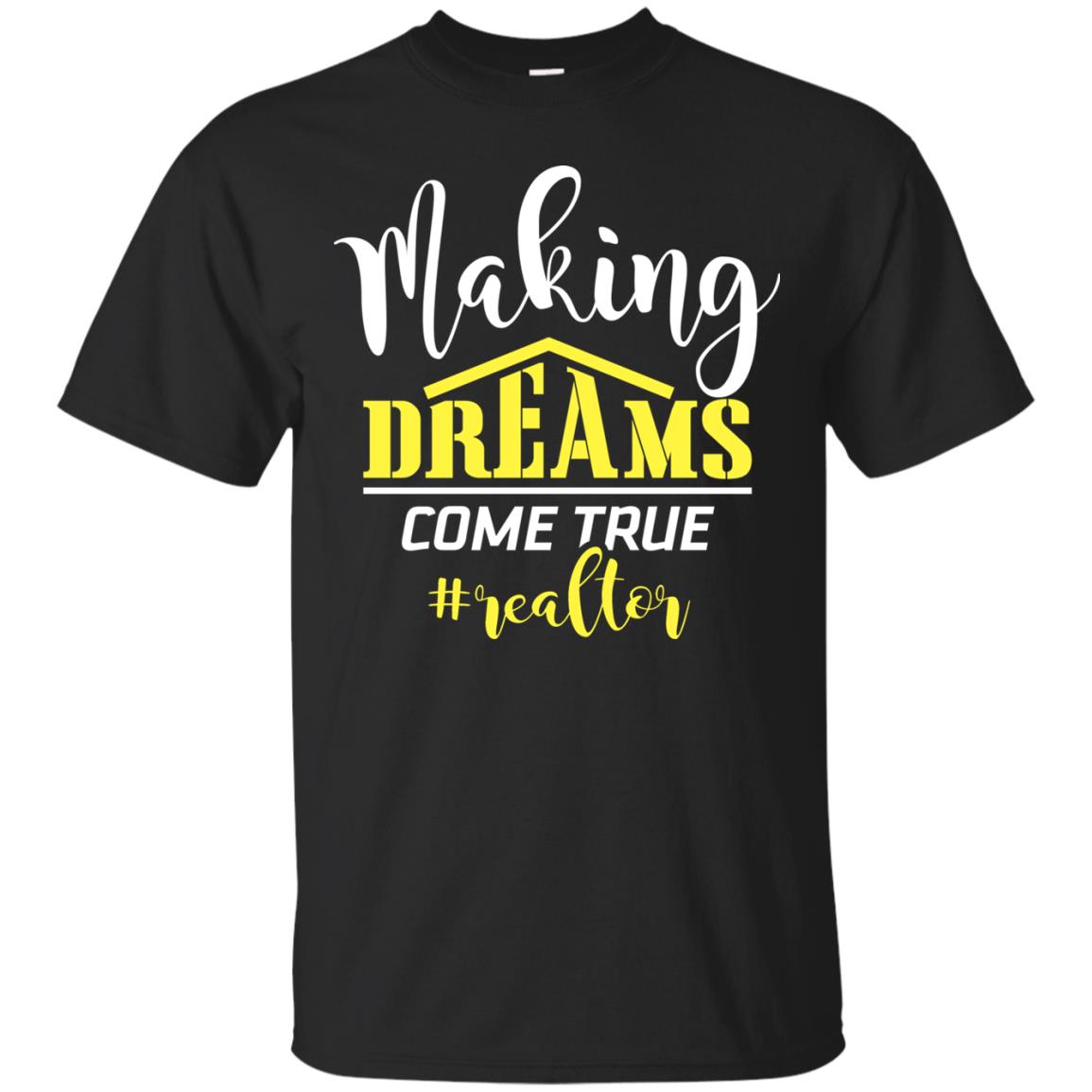 Making Dreams Come True Realtor Best Idea Shirt For Real Estate Agent Black