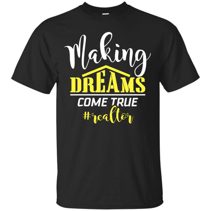 Making Dreams Come True Realtor Best Idea Shirt For Real Estate Agent Black