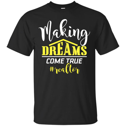 Making Dreams Come True Realtor Best Idea Shirt For Real Estate Agent Black