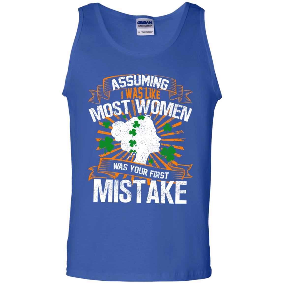 Assuming I Was Like Most Women Was Your First Mistake Saint Patrick_s Day Royal