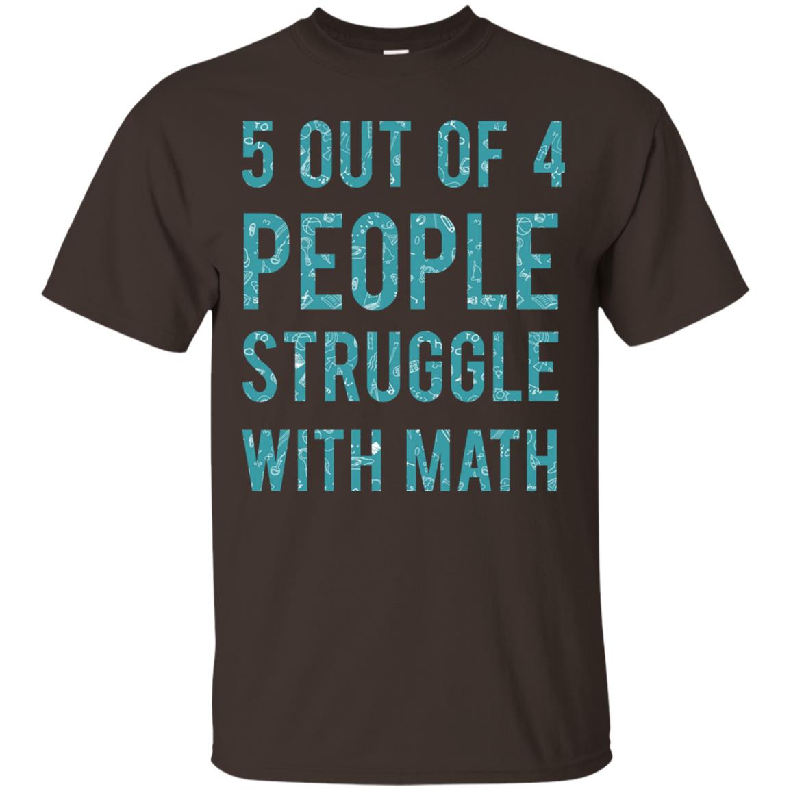 Math T-shirt 5 Out Of 4 People Struggle With Math Dark Chocolate