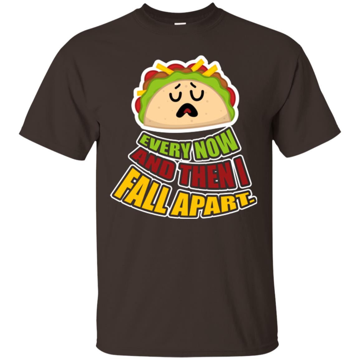 Taco Lover T-shirt Every Now And Then I Fall Apart Dark Chocolate