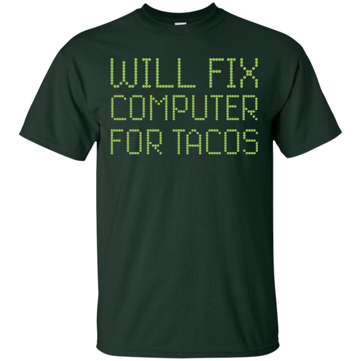 I Will Fix Computer For Tacos Funny Geek Nerd T-shirt Forest