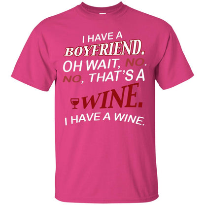 I Have A Boyfriend Oh Wait No It's A Wine Funny Drinking Lovers Shirt Heliconia