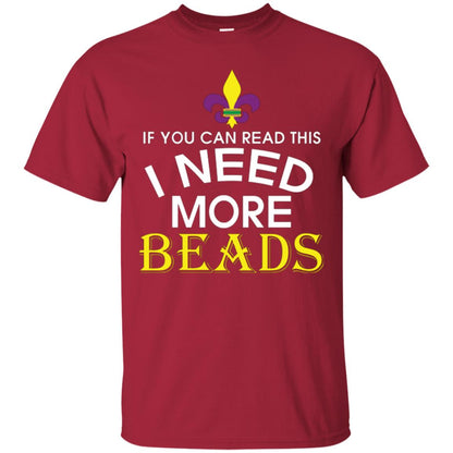 Mardi Gras T-shirt If You Can Read This I Need More Beads Cardinal