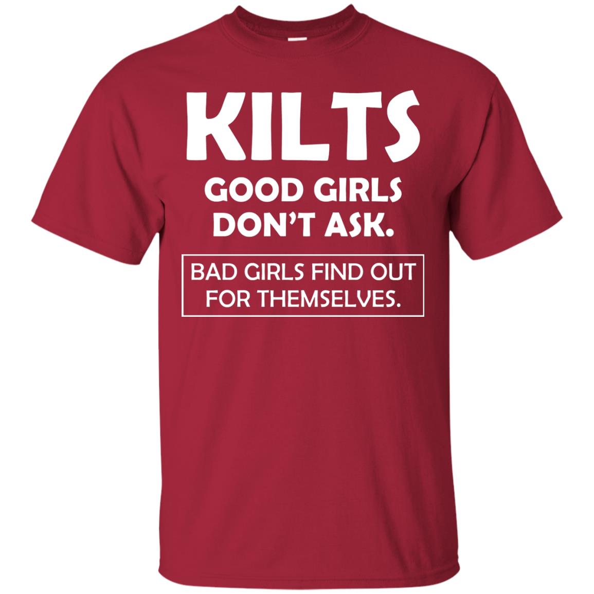 Kilts Good Girls Don’t Ask. Bad Girls Find Out For Themselves T-shirt Cardinal
