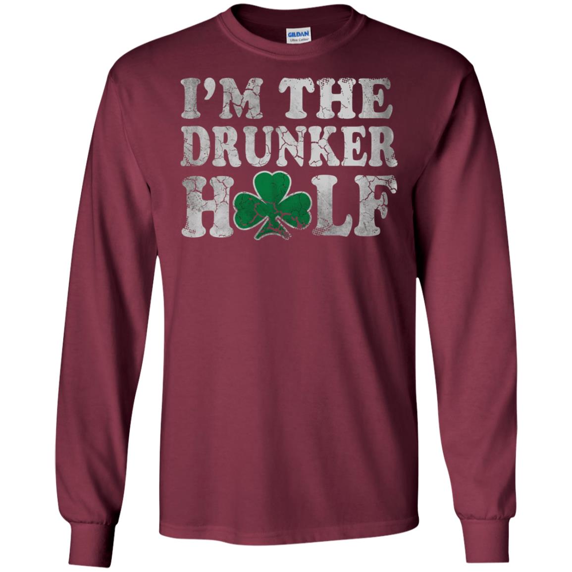 I_m The Drunker Half Saint Patrick_s Day T-shirt Maroon