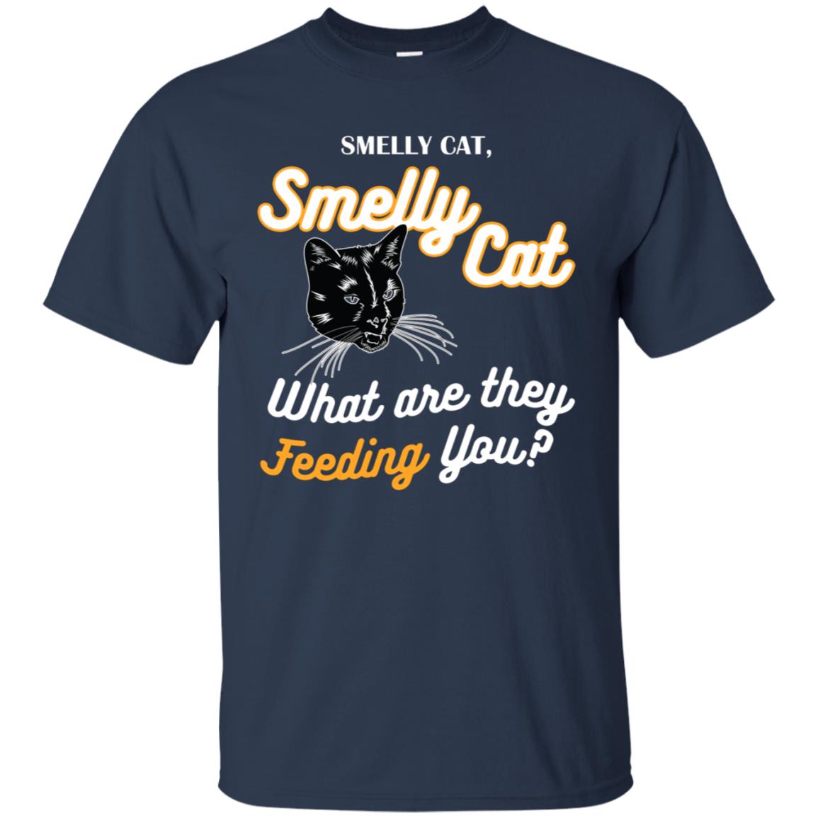 Smelly Cat What Are They Feeding You Cat Lovers Shirt Navy
