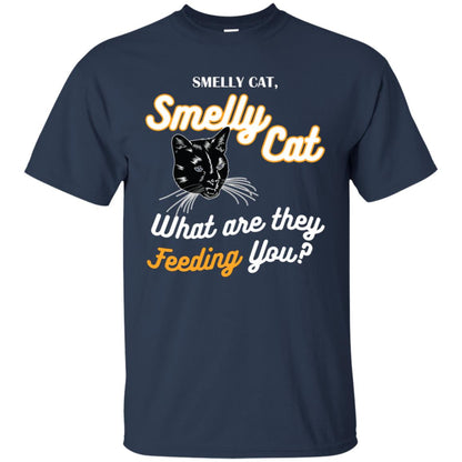 Smelly Cat What Are They Feeding You Cat Lovers Shirt Navy