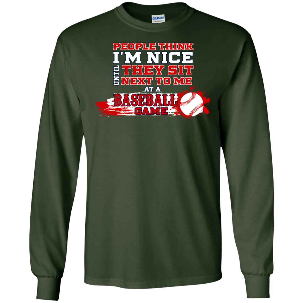 People Think I'm Nice Until They Sit Next To Me At A Baseball Game Shirt For Mens Or Womens Forest Green
