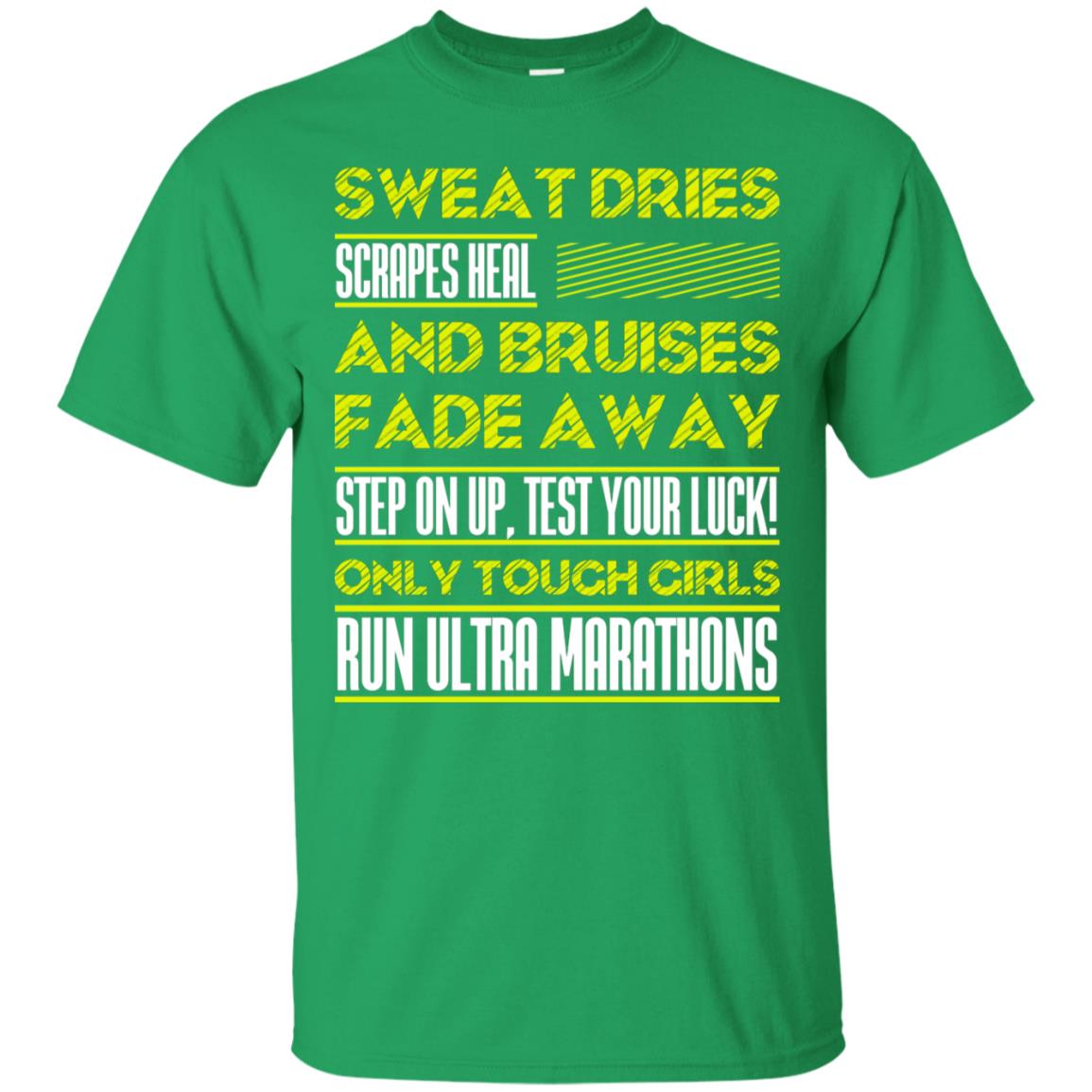 Sweat Dries Scrapes Heal And Bruises Fade Away Step On Up Test Your Luck Only Tough Girls Run Ultra Marathons Irish Green