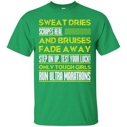 Sweat Dries Scrapes Heal And Bruises Fade Away Step On Up Test Your Luck Only Tough Girls Run Ultra Marathons Irish Green