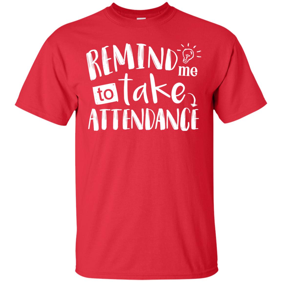 Remind Me To Take Attendance Shirt For Teacher Red
