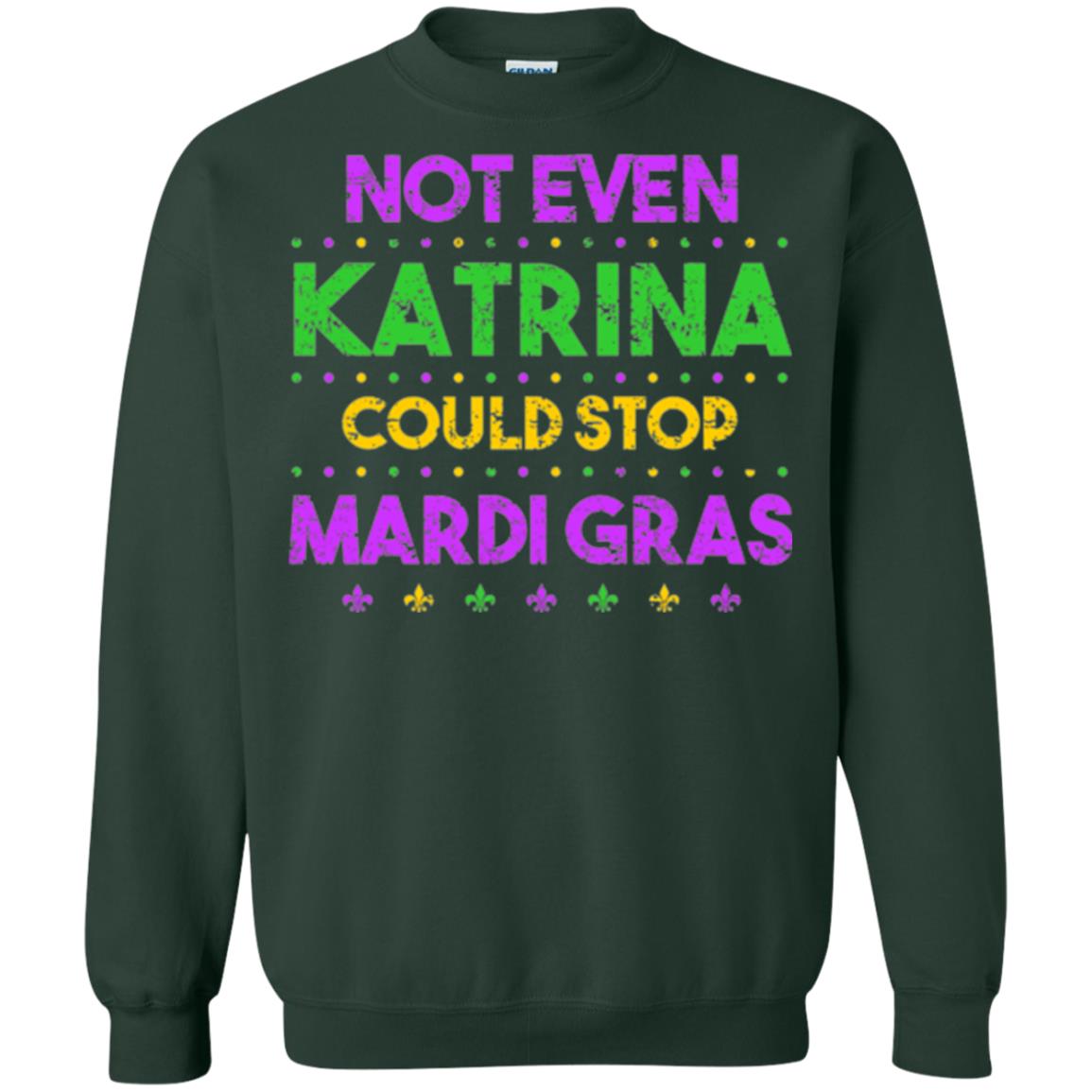 Mardi Gras T-shirt Not Even Katrina Could Stop Mardi Gras Forest Green