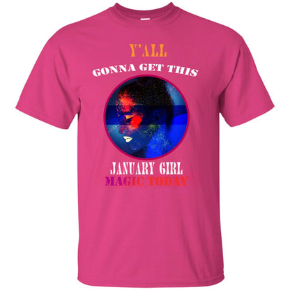 Y' All Gonna Get This January Girl Magic Today January Birthday Shirt Heliconia