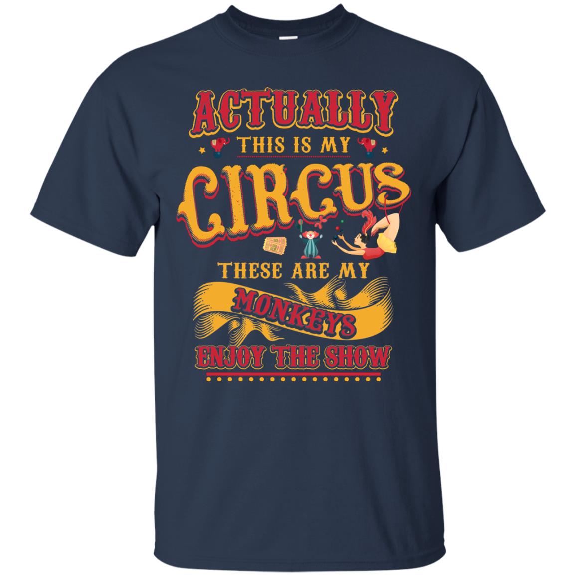 Actually This Is My Circus These Are My Monkeys Enjoy The Show Mommy Shirt Navy
