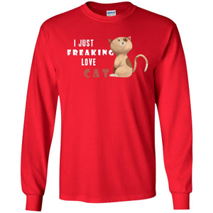 I Just Freaking Love Cat ShirtG240 Gildan LS Ultra Cotton T-Shirt