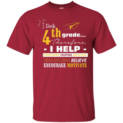 I Teach 4th Grade Therefore I Help Empower Inspire Mentor Transform Believe Encourage Motivate Shirt Cardinal
