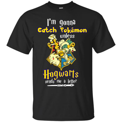 I'm Gonna Catch Pokemon Unless Hogwarts Sends Me A Letter Harry Potter T-shirt Black